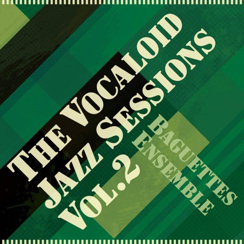 【New Release】The Vocaloid Jazz sessions Vol.2 / Baguettes Ensemble Release Date: 2010-07-19