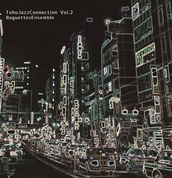 [New] Toho Jazz Connection Vol.2 / Baguettes Ensemble Release Date: 2017-05-07