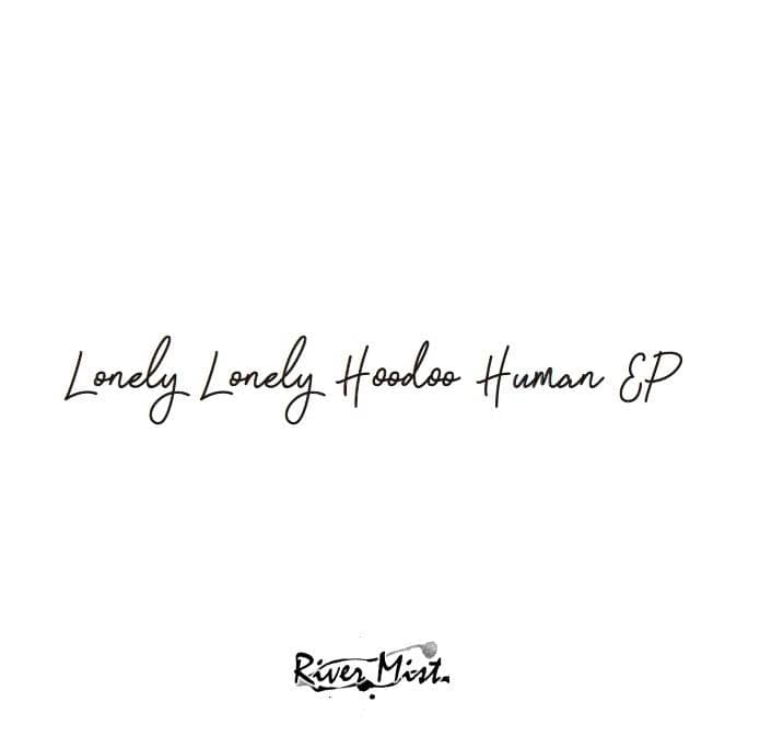 [New Release] Lonely Lonely Hoodee Human EP / River Mist Release Date: 2017-12-30