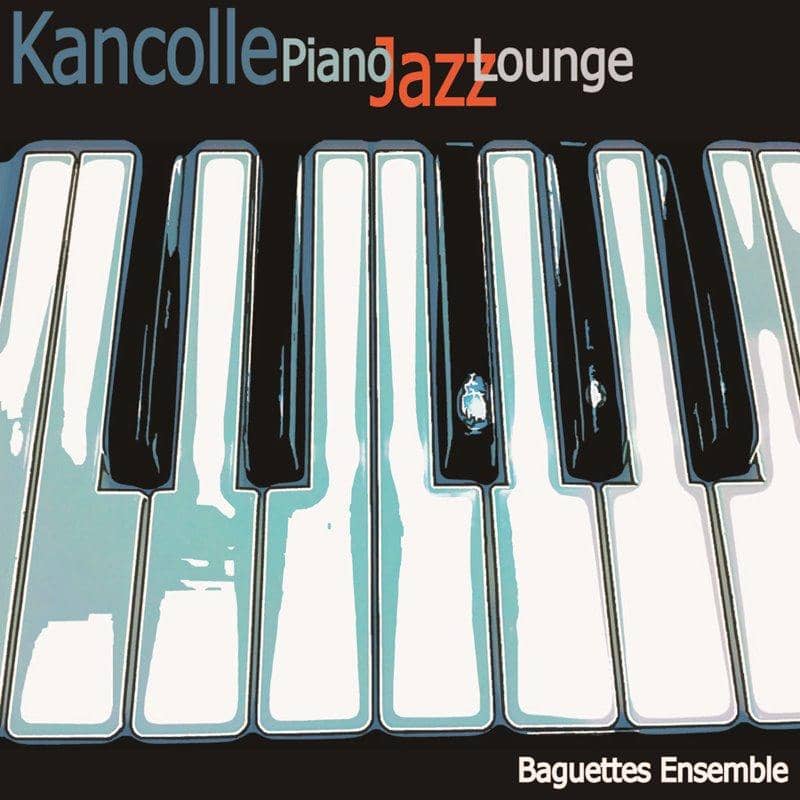 【新品】Kancolle Piano Jazz Lounge / Baguettes Ensemble 發售日:2018年12月左右
